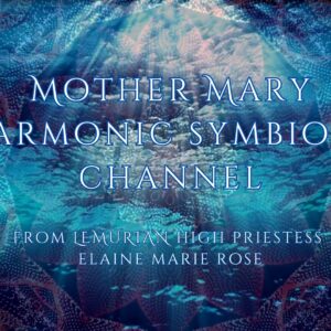 MOTHER MARY WATER MYSTERIES HARMONIC SYMBIOSIS CHANNEL