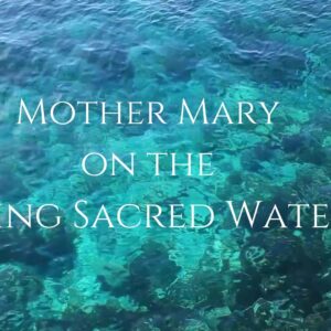 MOTHER MARY LIVING SACRED WATERS CHANNEL